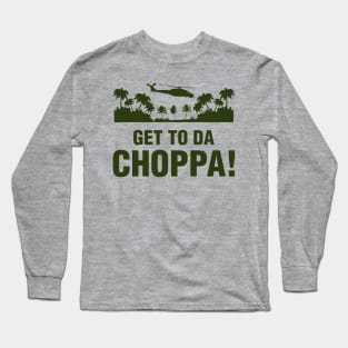 Get to The Choppa! Long Sleeve T-Shirt